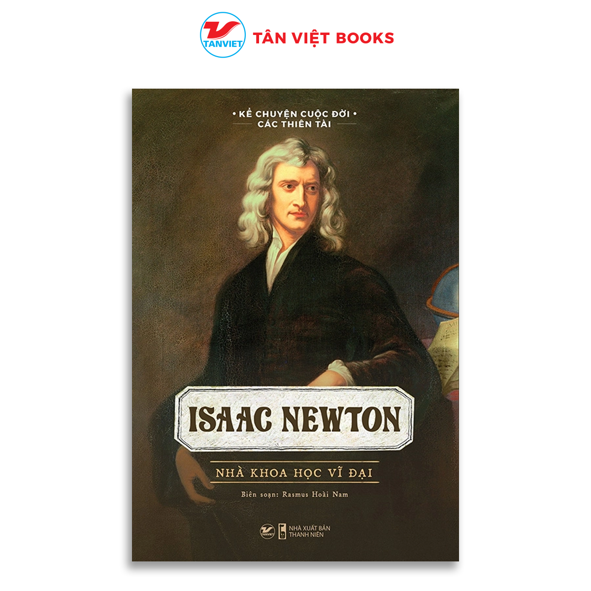 Sách - Isaac Newton - Nhà Khoa Học Vĩ Đại - Bộ Sách Kể Chuyện Cuộc Đời Các Thiên Tài - Tân Việt Book