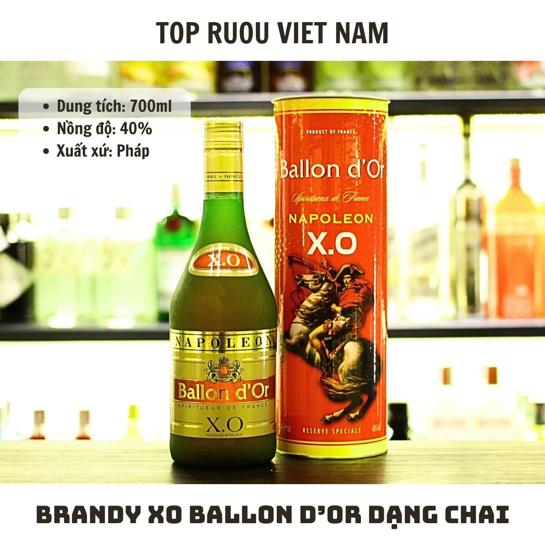 [Top Rượu VN] Brandy XO Nhập Khẩu Pháp (Dạng chai) 700ml Ballon Dor - Dennes - Napoleon [Chính Hãng]