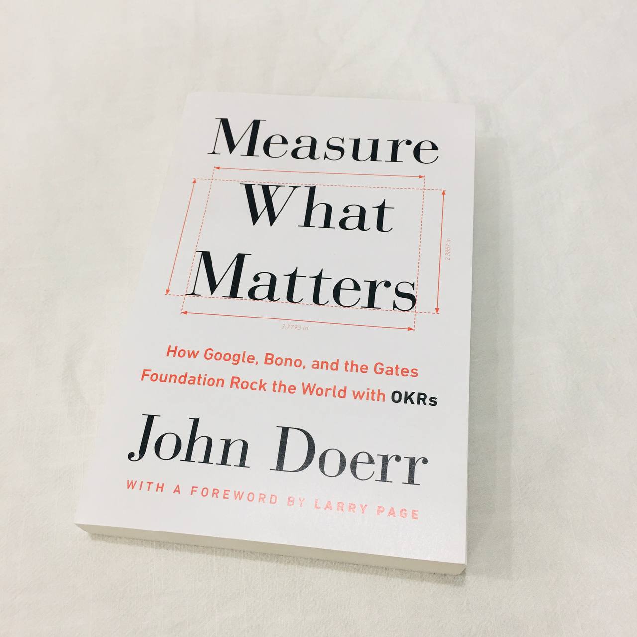 Book Measure What Matters : How Google Bono and the Gates Foundation Rock the World with OKRs