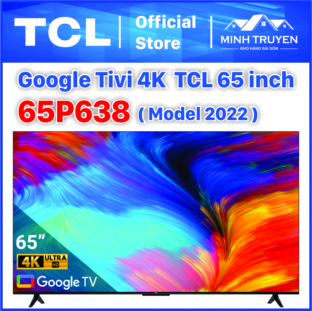 Google Tivi TCL LED 4K 65 inch 65P638 + Tặng thêm khung treo tường