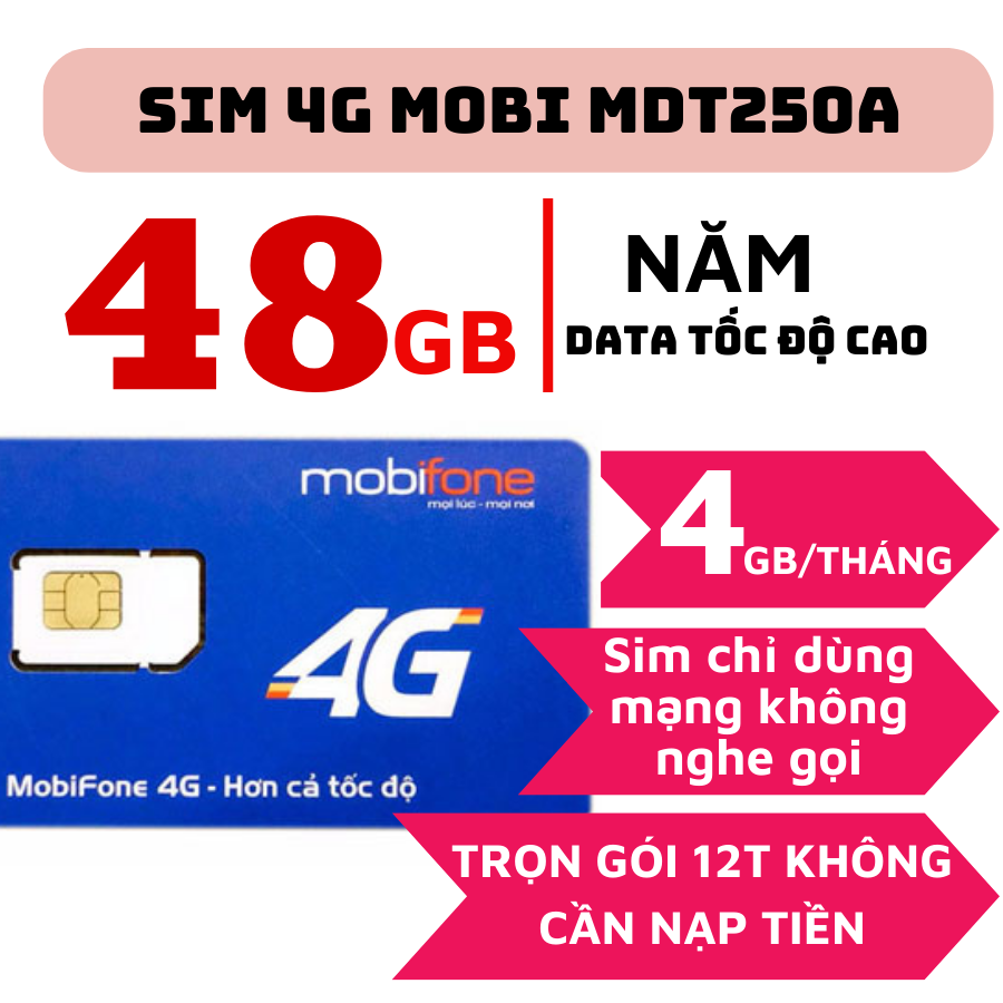 Sim Mobi Trọn Gói Vào Mạng 1 Năm MDT250A / MDT350 / MDT255 - 4GB/THÁNG Và 3GB/THÁNG MIỄN PHÍ KHÔNG C