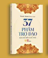 Sách 37 Phẩm Trợ Đạo - Bản Đồ Đến Giác Ngộ