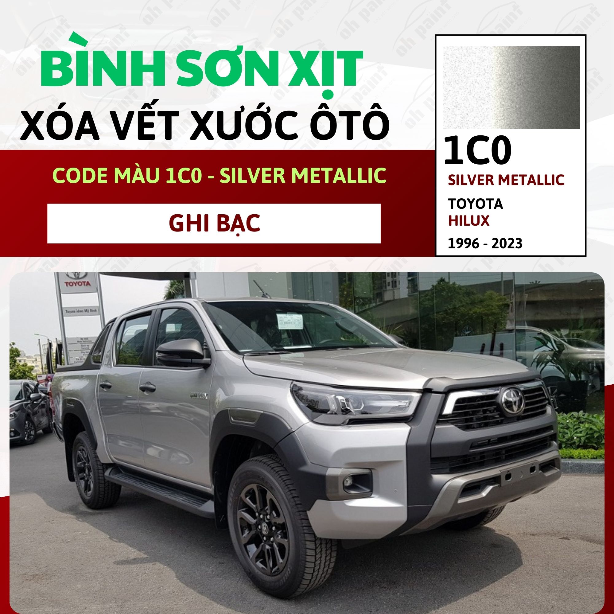 Sơn Xịt Xóa Vết Xước Cho Xe TOYOTA HILUX Màu GHI BẠC code 1C0 - SILVER METALLIC Chính Hãng OH PAINT 