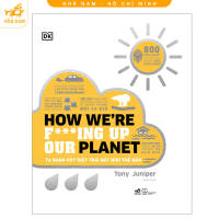Sách - Ta đang hủy diệt Trái Đất như thế nào - How Were F***ing Up Our Planet (Bìa cứng) (Nhã Nam HCM)