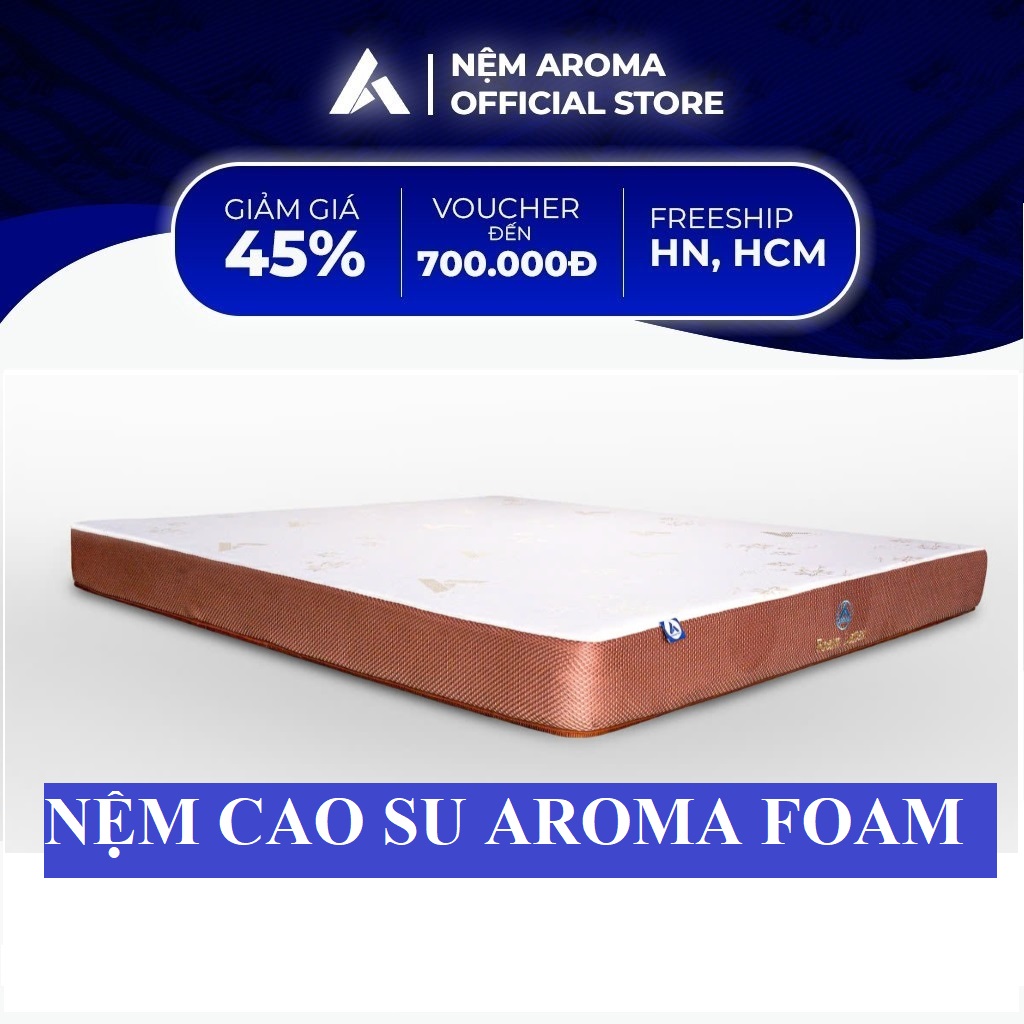 Nệm Cao Su Foam Aroma Latex - Thoáng Khí Êm Ái Đàn Hồi - Bảo Hành Chính Hãng 10 Năm