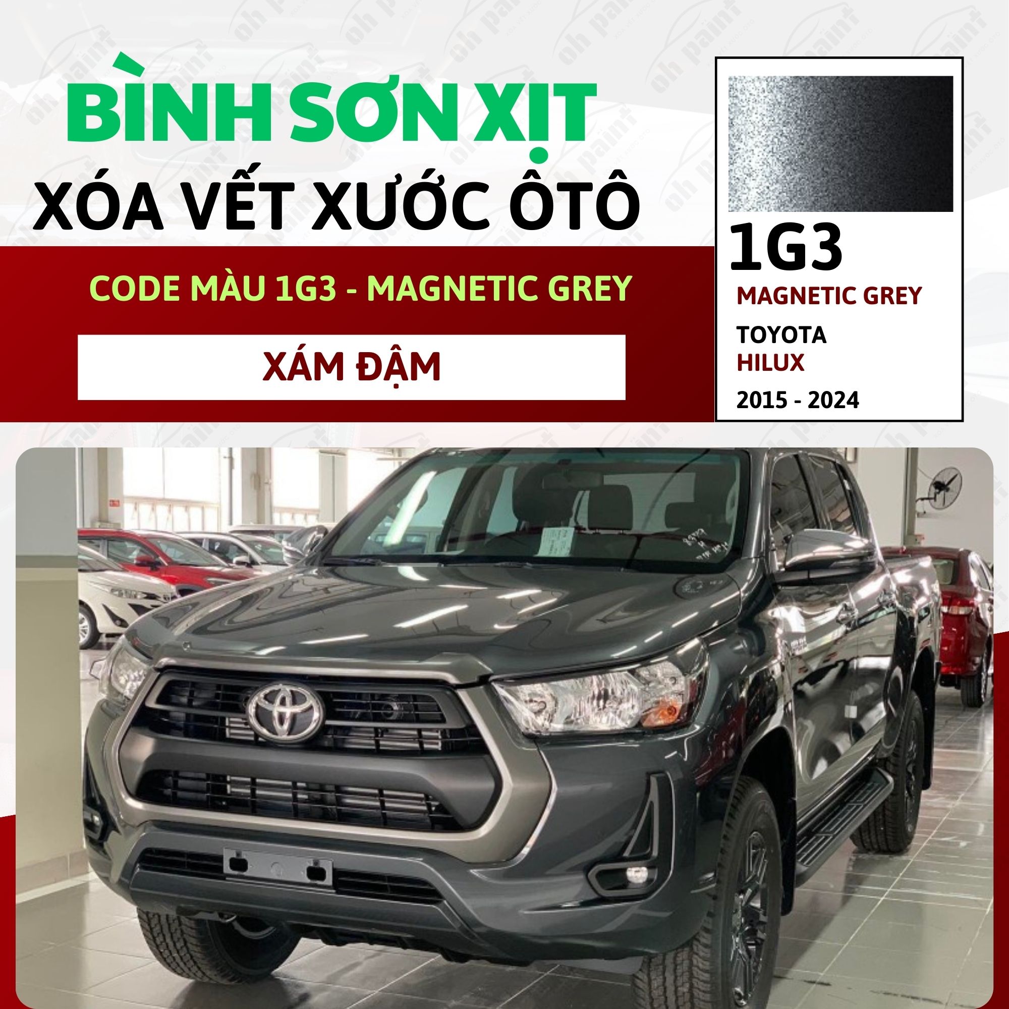 Sơn Xịt Xóa Vết Xước Cho Xe TOYOTA HILUX Màu XÁM ĐẬM code 1G3 - MAGNETIC GREY Chính Hãng OH PAINT Ch