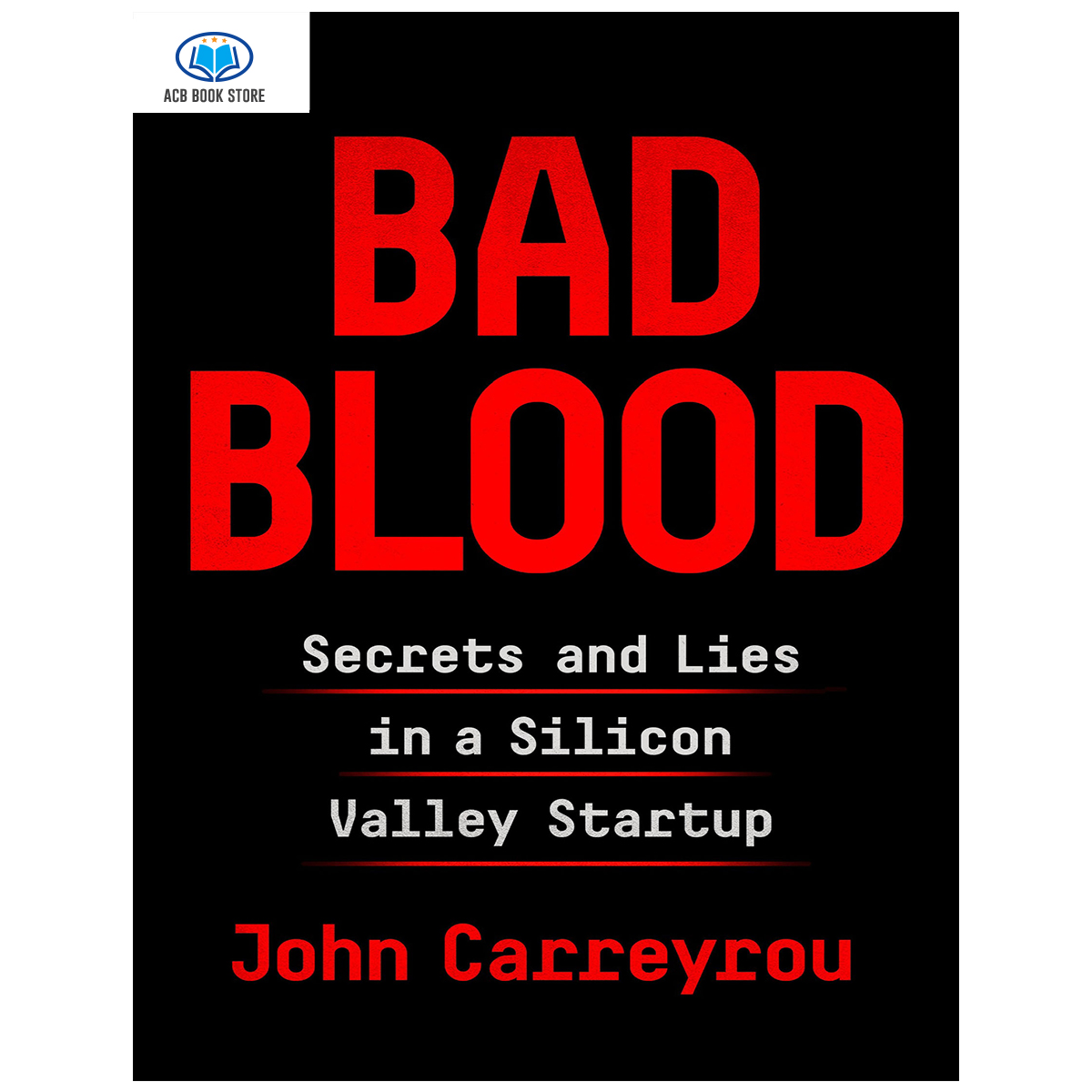 Sách Bad Blood Secrets and Lies in a Silicon Valley Startup - ACB Bookstore