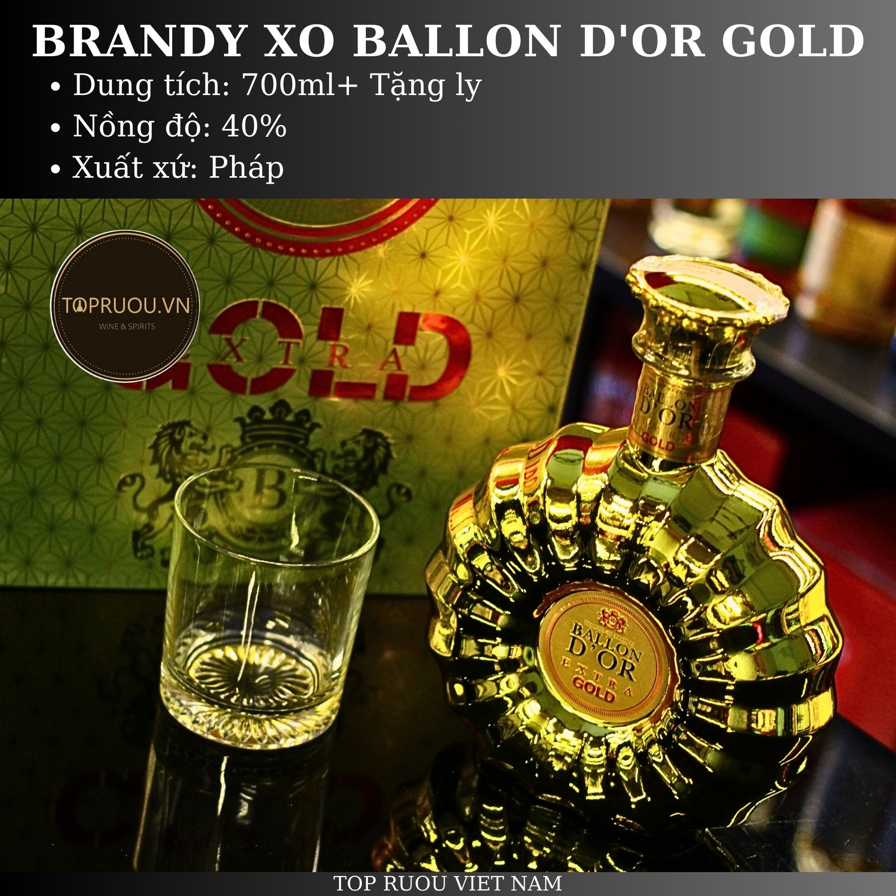 [TopRuouVietNam] Rượu Brandy XO Ballon Dor Extra - Ballon Dor Gold 700ml [Hàng Thật]