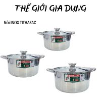 Nồi Inox TITHAFAC Dùng Được Bếp Từ-Nồi Inox Nấu Canh
