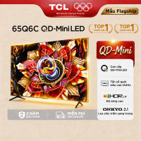 【QD-MiniLED】TCL 65inch TV Premium QD-MiniLED 65Q6C - Tần Số Quét Cao 144Hz - Âm Thanh Cao Cấp ONKYO 2.1- Bảo Hành 2 Năm - Hàng Chính Hãng